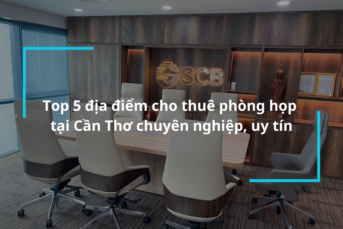 Top 5 địa điểm cho thuê phòng họp tại Cần Thơ