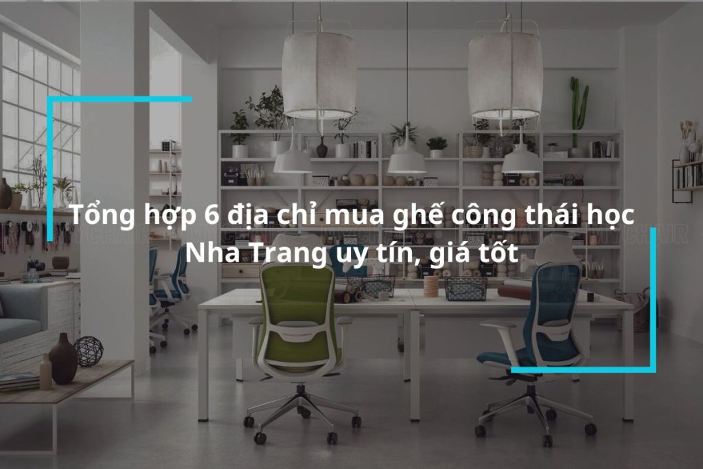 Top 6 địa chỉ mua ghế công thái học Nha Trang