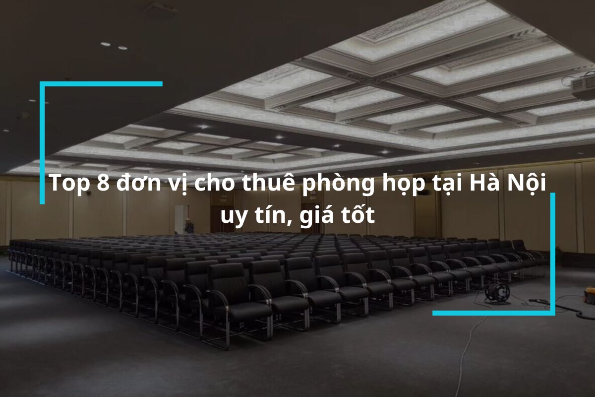 Top 8 địa chỉ cho thuê phòng họp tại Hà Nội giá tốt