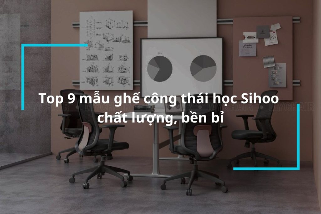 Top 9 mẫu ghế công thái học Sihoo chất lượng