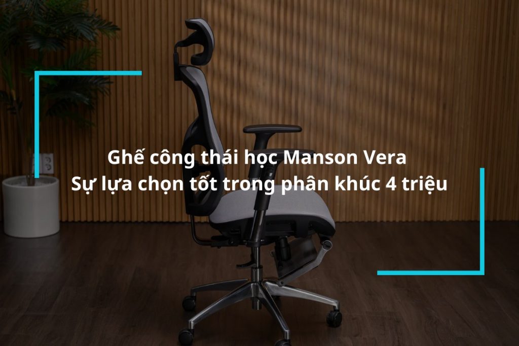 Top những mẫu ghế công thái học Manson Vera chất lượng