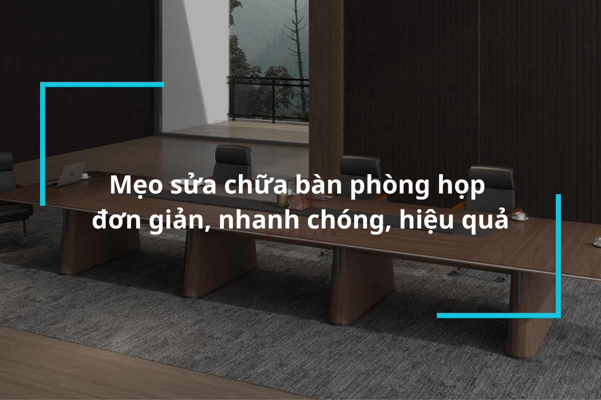 Bật mí các mẹo sửa chữa bàn họp đơn giản, nhanh chóng