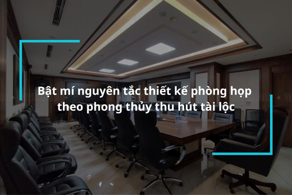 Các nguyên tắc thiết kế phòng họp theo phong thủy