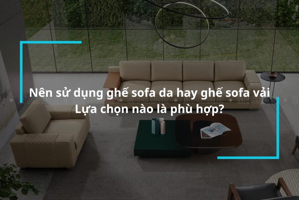 Nên sử dụng ghế sofa da hay ghế sofa vải?
