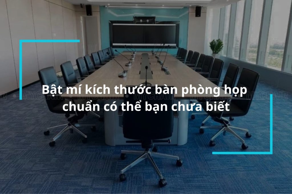 Tìm hiểu kích thước bàn phòng họp đúng chuẩn
