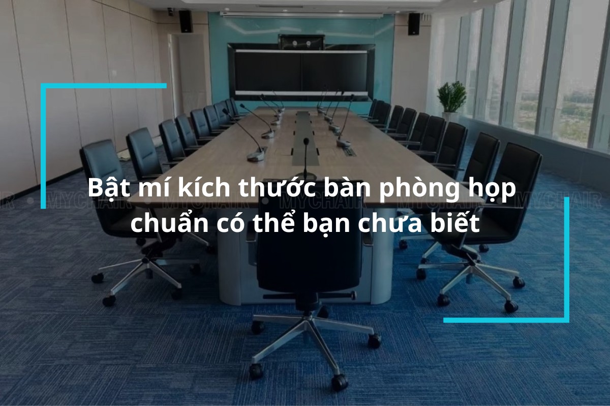 Tìm hiểu kích thước bàn phòng họp đúng chuẩn