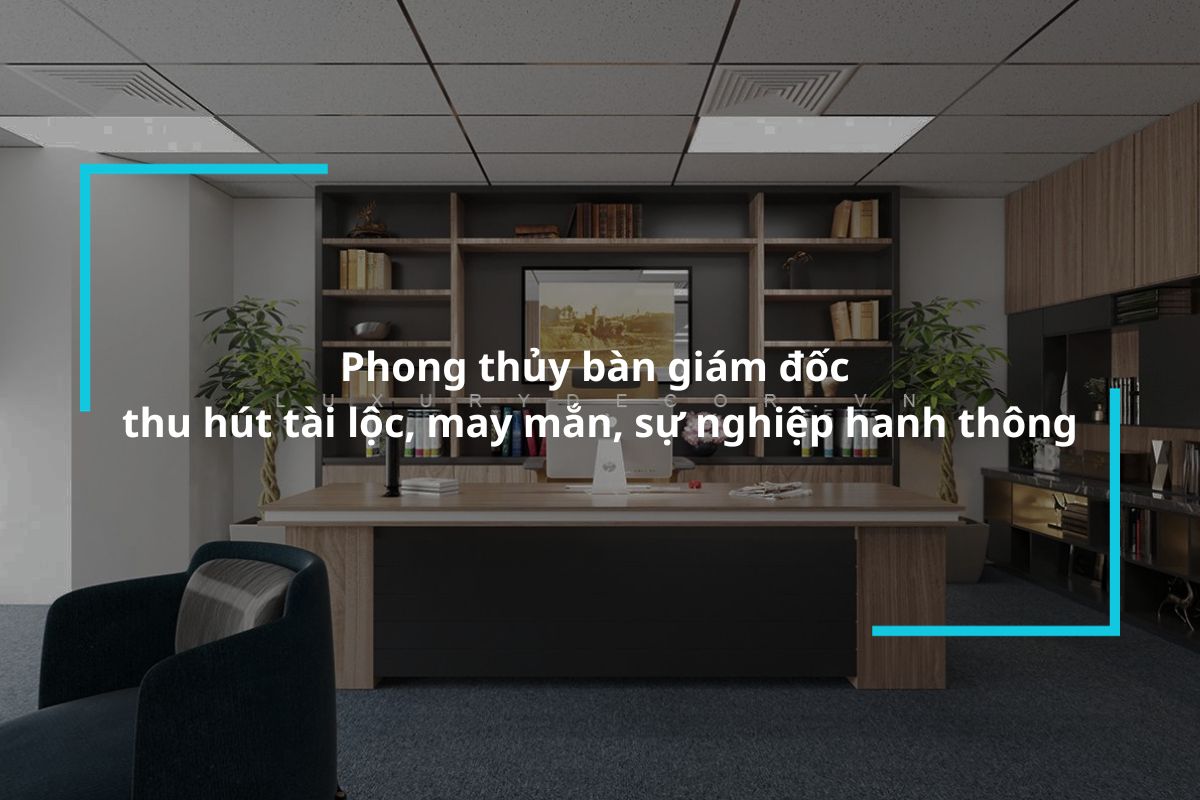 Tìm hiểu phong thủy bàn giám đốc