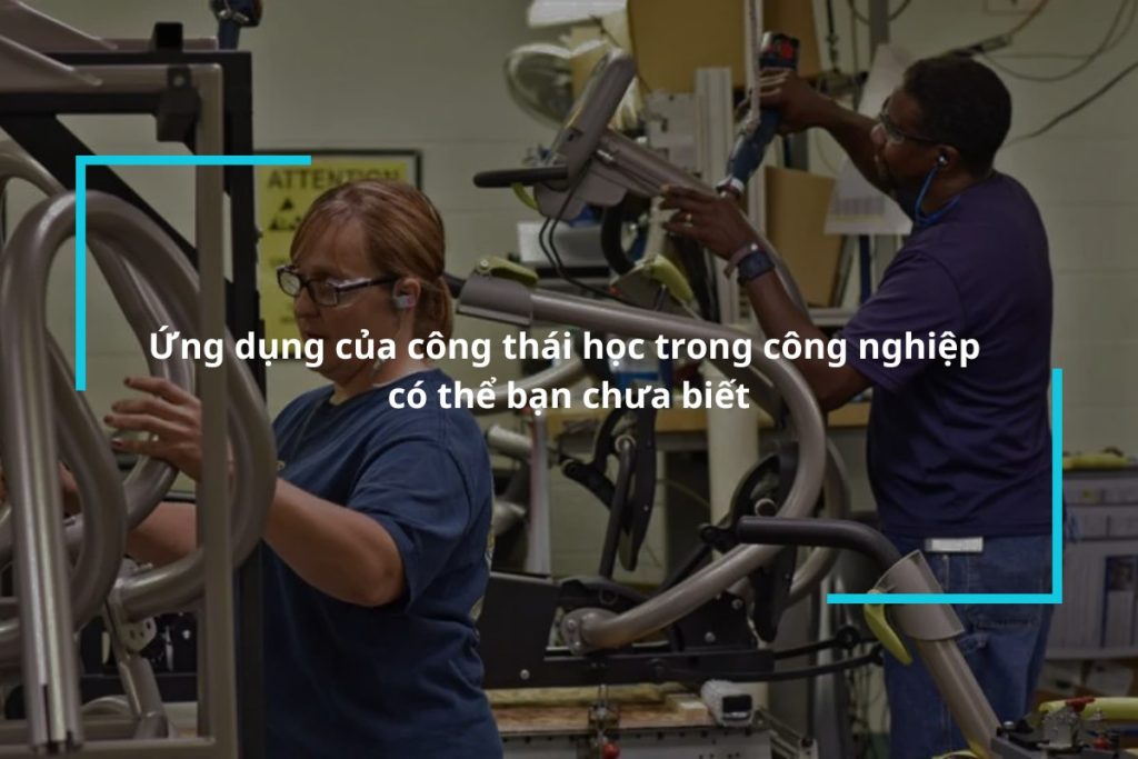 Tìm hiểu ứng dụng của công thái học trong công nghiệp