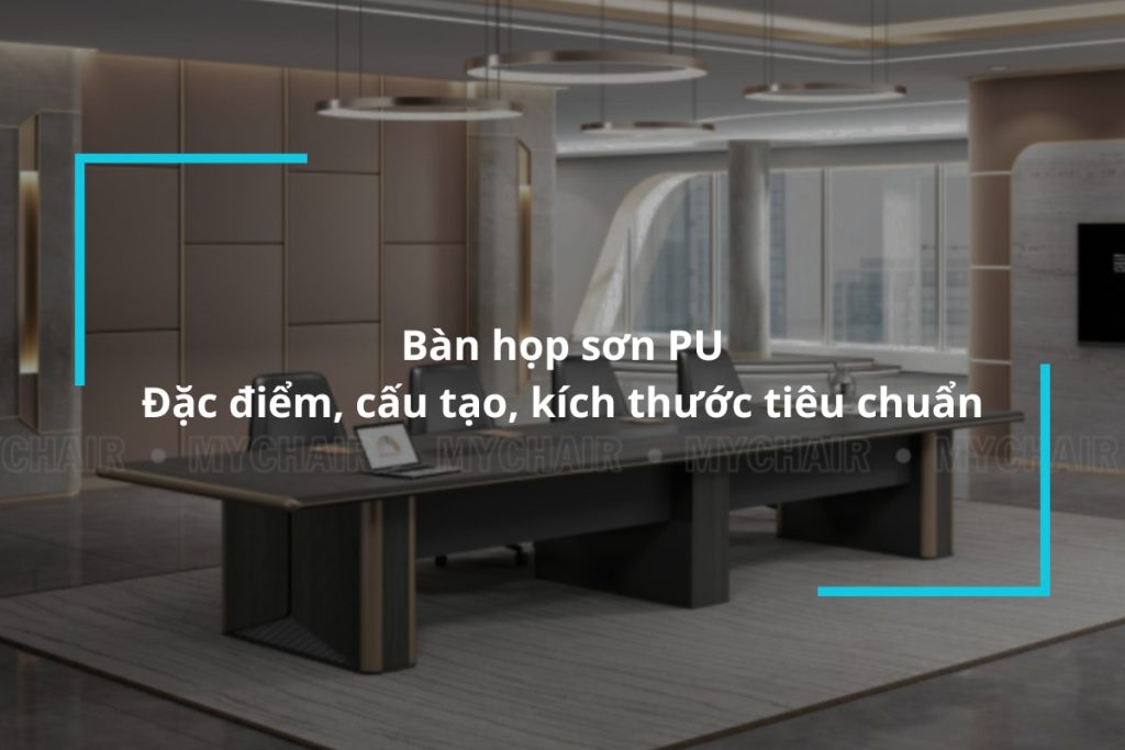 Tìm hiểu về bàn họp sơn PU