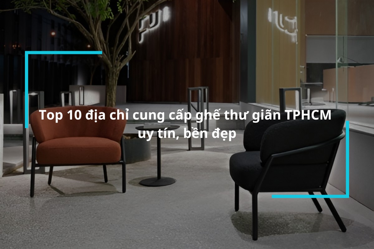 Top 10 địa chỉ mua ghế thư giãn TPHCM