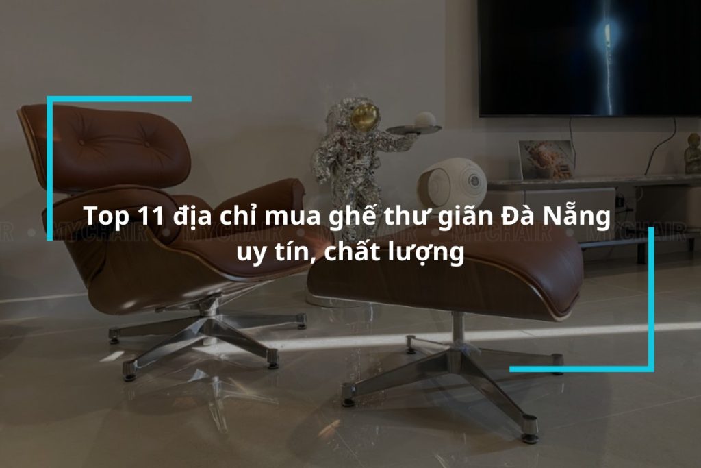 Top 11 địa chỉ mua ghế thư giãn Đà Nẵng uy tín, chất lượng