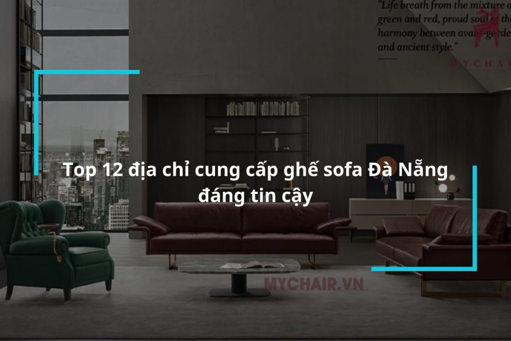 Tổng hợp 12 địa chỉ cung cấp ghế sofa Đà Nẵng đáng tin cậy
