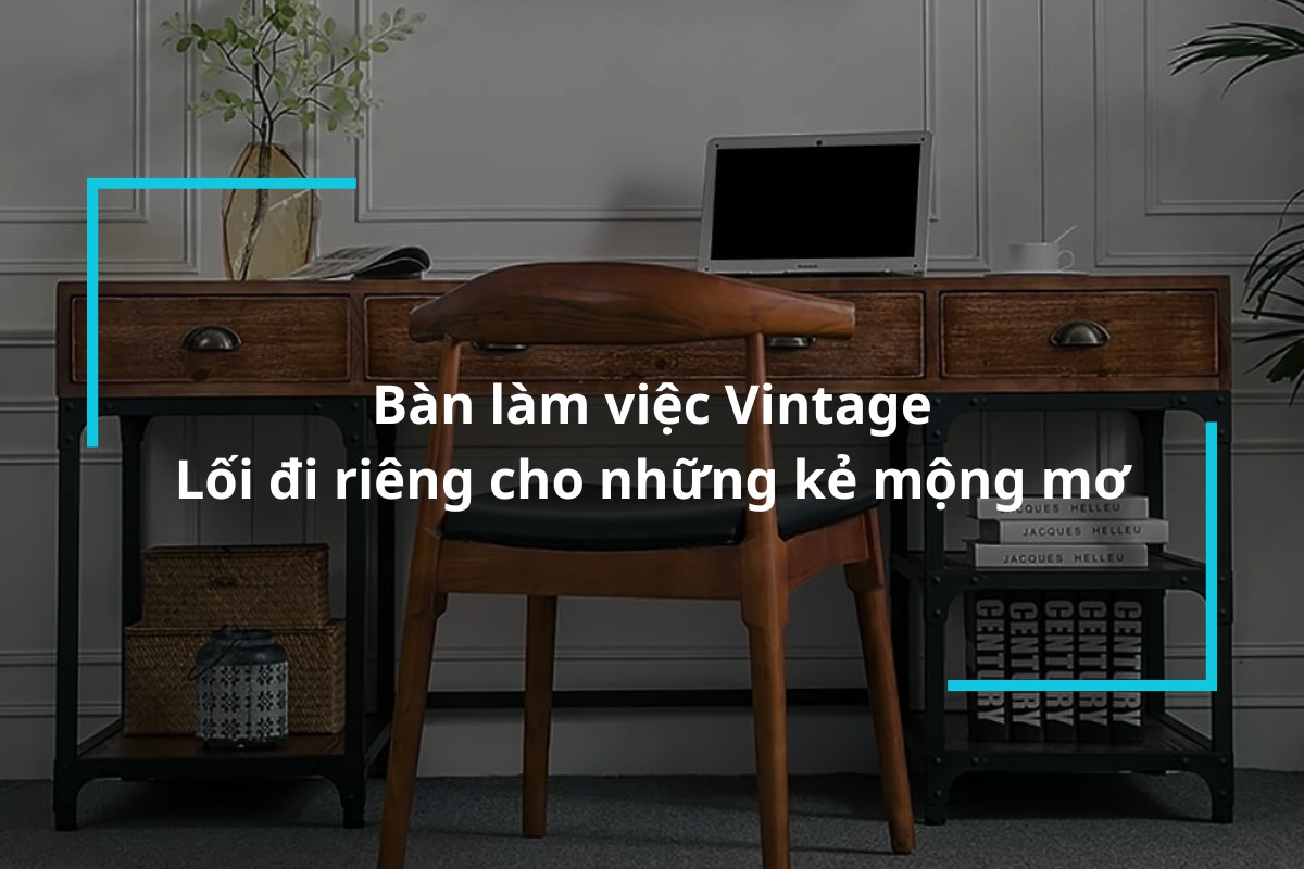 Top 16 mẫu bàn làm việc Vintage ấn tượng