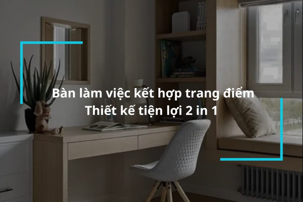 Top 30 mẫu bàn làm việc kết hợp trang điểm