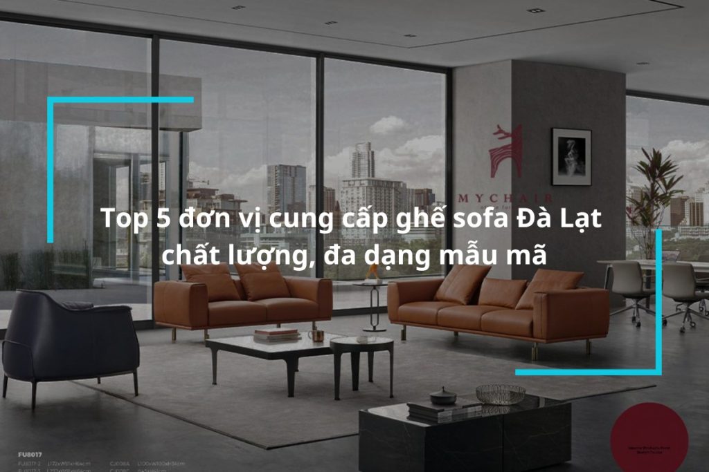 Bỏ túi ngay 5 đơn vị cung cấp ghế sofa Đà Lạt chất lượng, đa dạng mẫu mã
