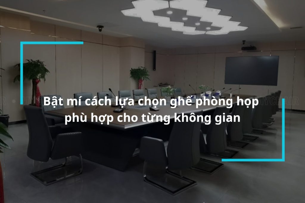 Hướng dẫn cách lựa chọn ghế phòng họp cho từng không gian