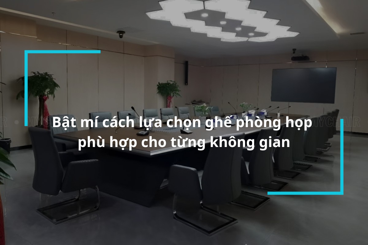 Hướng dẫn cách lựa chọn ghế phòng họp cho từng không gian