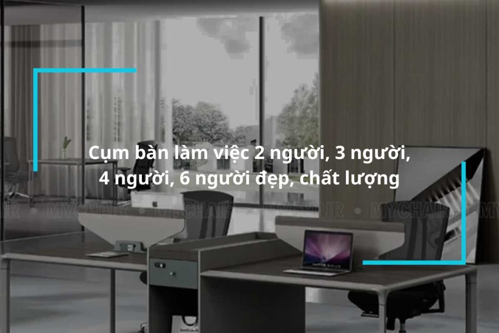 Tổng hợp cụm bàn làm việc 2 người 3 người 4 người 6 người đẹp, chất lượng