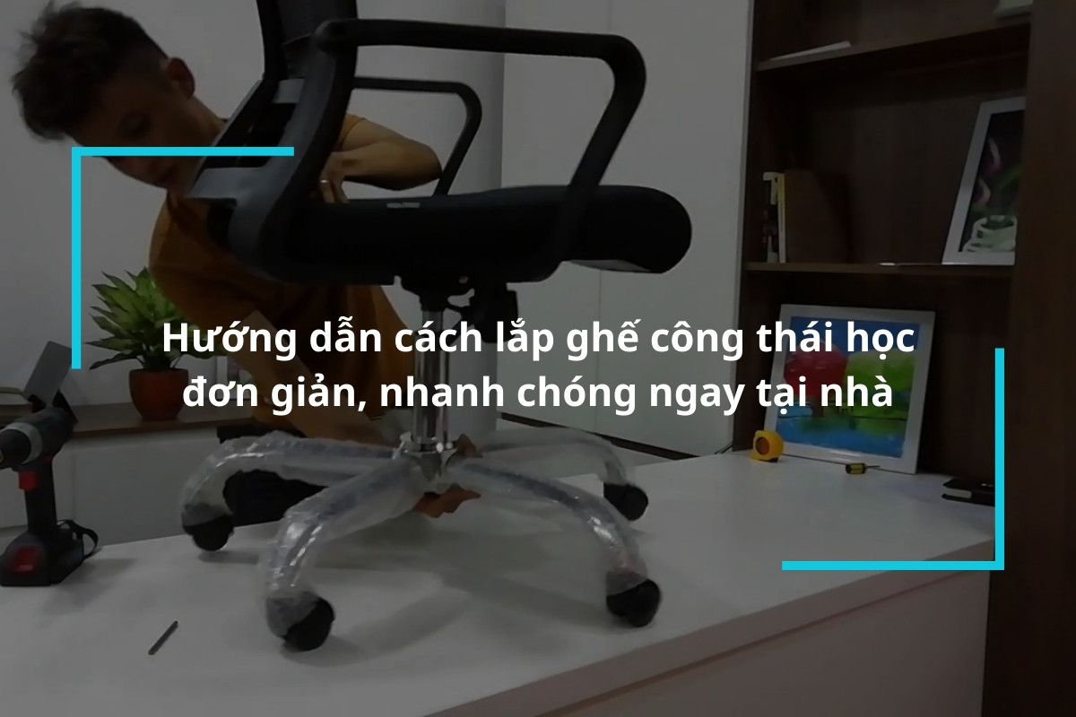 Hướng dẫn cách lắp ghế công thái học đơn giản tại nhà ai cũng có thể thực hiện