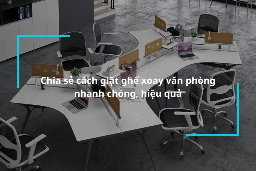 [Chia sẻ] Cách giặt ghế xoay văn phòng nhanh chóng, hiệu quả