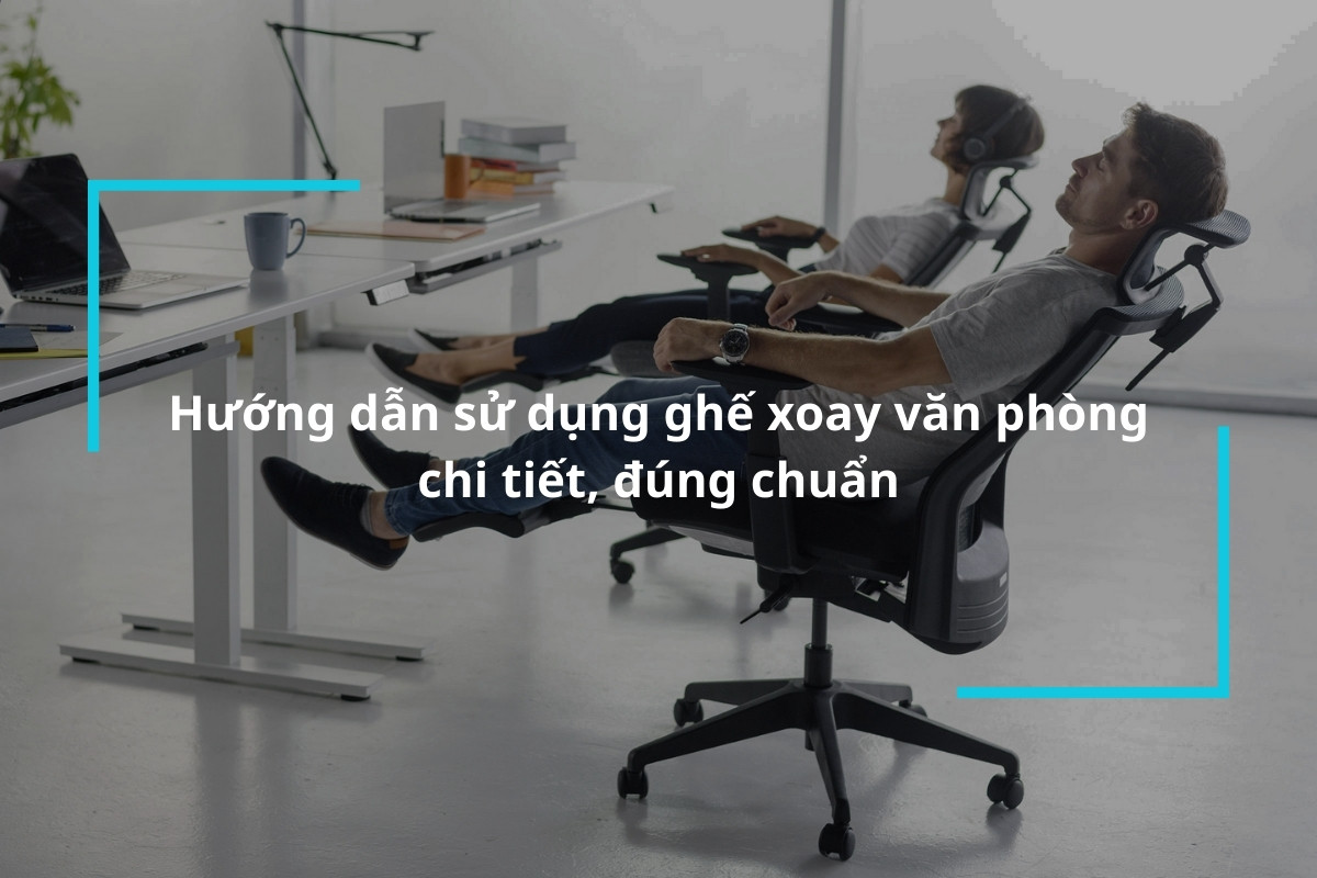 Hướng dẫn sử dụng ghế xoay văn phòng đúng chuẩn