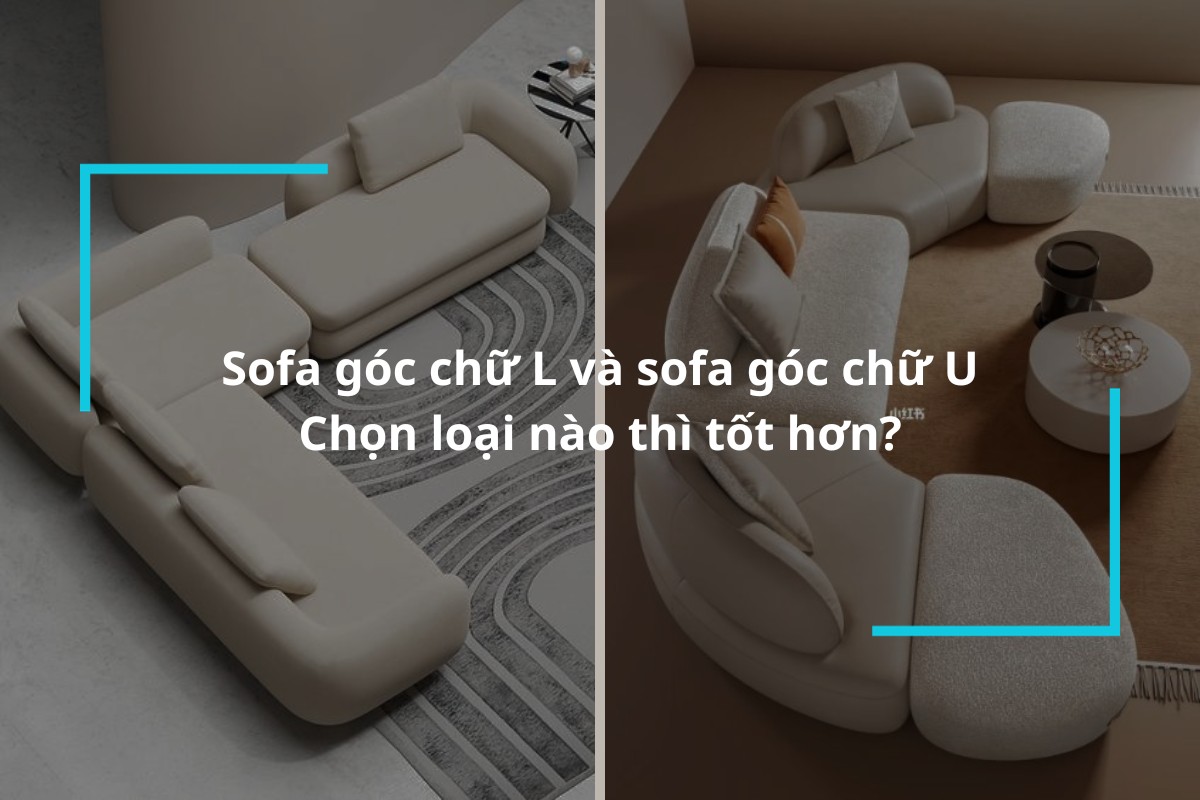 Sofa góc chữ L và sofa góc chữ U, chọn loại nào thì tốt hơn?