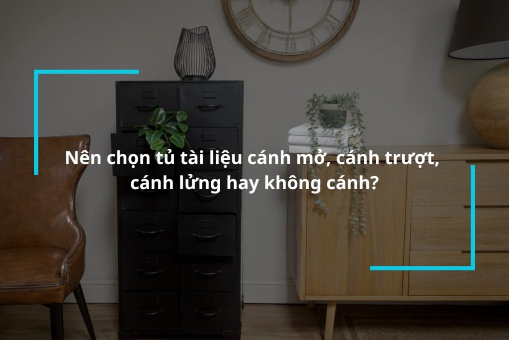 [Giải đáp] Nên chọn tủ tài liệu cánh mở, cánh trượt, cánh lửng hay không cánh?