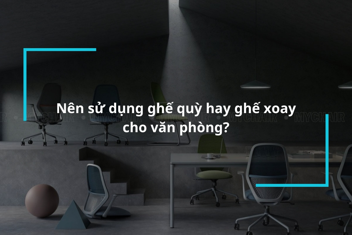 Nên sử dụng ghế quỳ hay ghế xoay cho văn phòng?