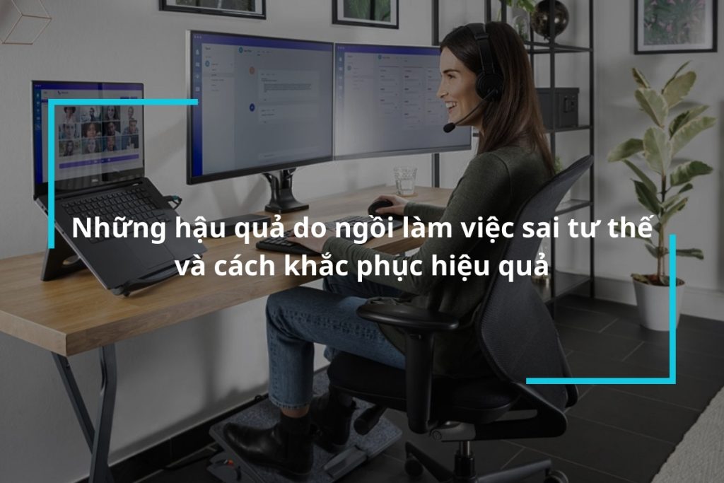 Những hậu quả do ngồi làm việc sai tư thế và cách khắc phục