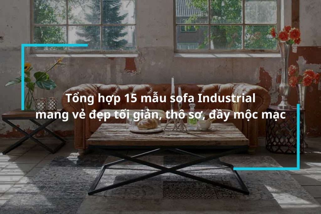 Tổng hợp 15 mẫu sofa Industrial mang vẻ đẹp tối giản, thô sơ, mộc mạc