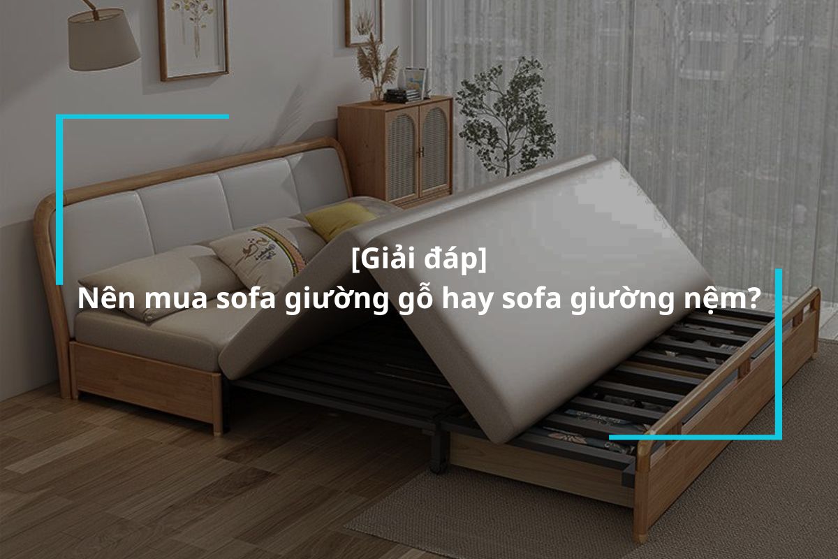 Nên mua sofa giường gỗ hay sofa giường nệm?