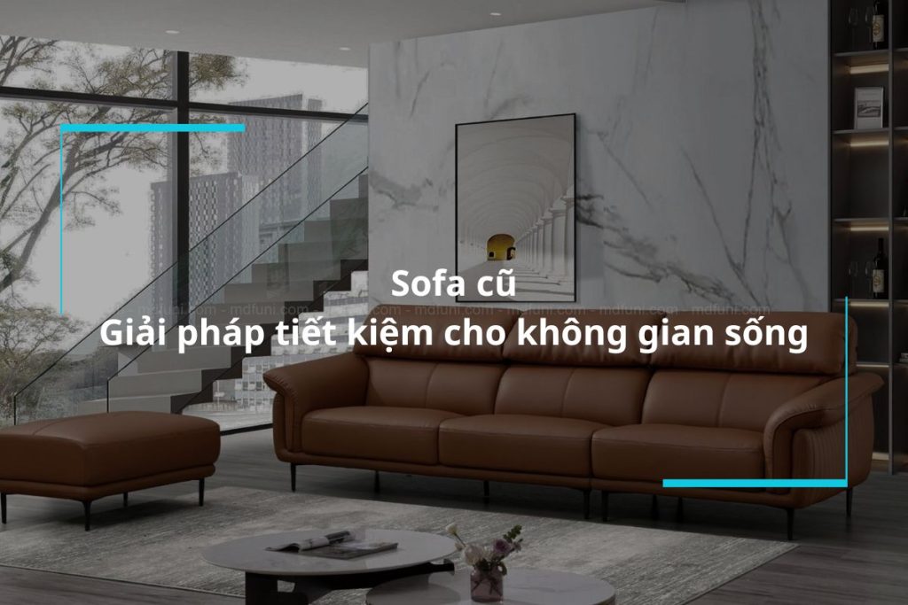 Sofa cũ - Giải pháp tiết kiệm cho không gian sống của bạn
