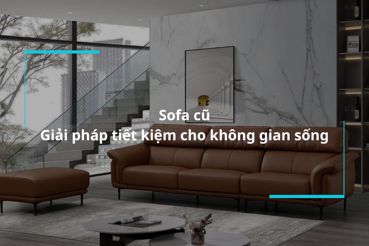 Sofa cũ - Giải pháp tiết kiệm cho không gian sống của bạn