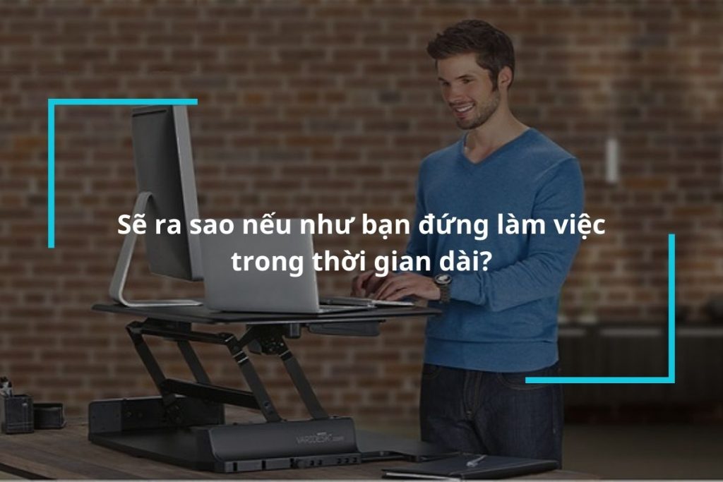 Sẽ ra sao nếu như bạn đứng làm việc trong thời gian dài?