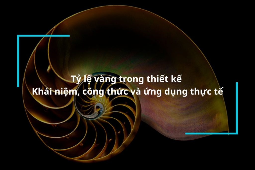 Tỷ lệ vàng trong thiết kế - Khái niệm, công thức và ứng dụng thực tế
