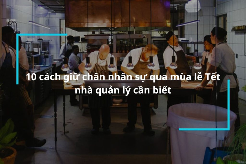 Bật mí 10 cách giữ chân nhân sự qua mùa lễ Tết nhà quản lý cần biết