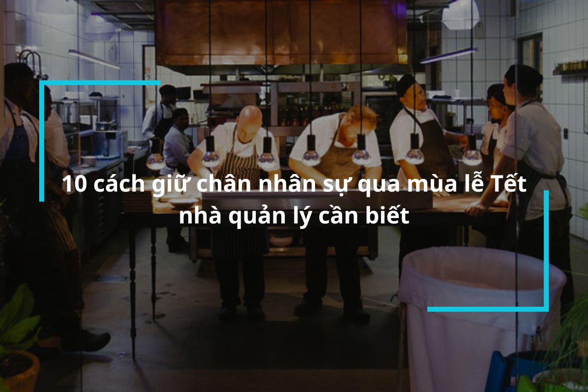 Bật mí 10 cách giữ chân nhân sự qua mùa lễ Tết nhà quản lý cần biết