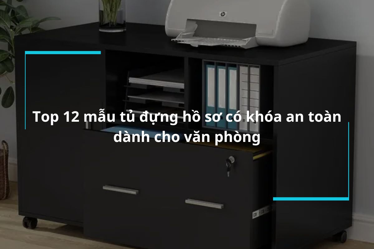 Tổng hợp 12 mẫu tủ đựng hồ sơ có khóa an toàn dành cho mọi văn phòng