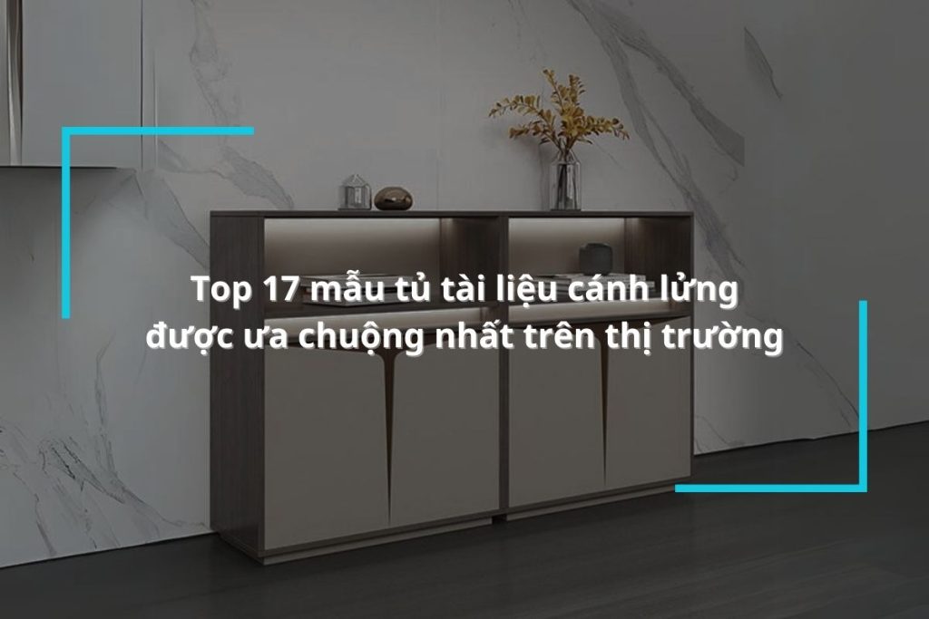 Top 17 mẫu tủ tài liệu cánh lửng được ưa chuộng nhất trên thị trường