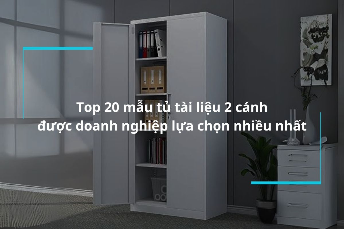Top 20 mẫu tủ tài liệu 2 cánh được doanh nghiệp lựa chọn nhiều nhất
