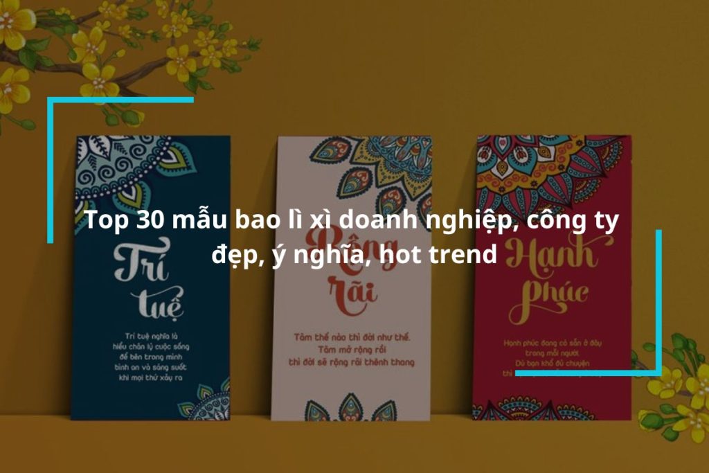 Tổng hợp 30 mẫu bao lì xì doanh nghiệp, công ty đẹp, ý nghĩa
