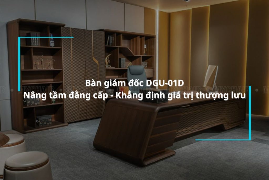Bàn giám đốc DGU-01D khẳng định giá trị thượng lưu