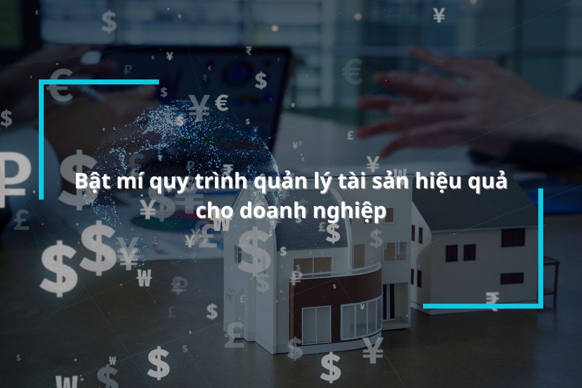 Bật mí quy trình quản lý tài sản hiệu quả cho doanh nghiệp