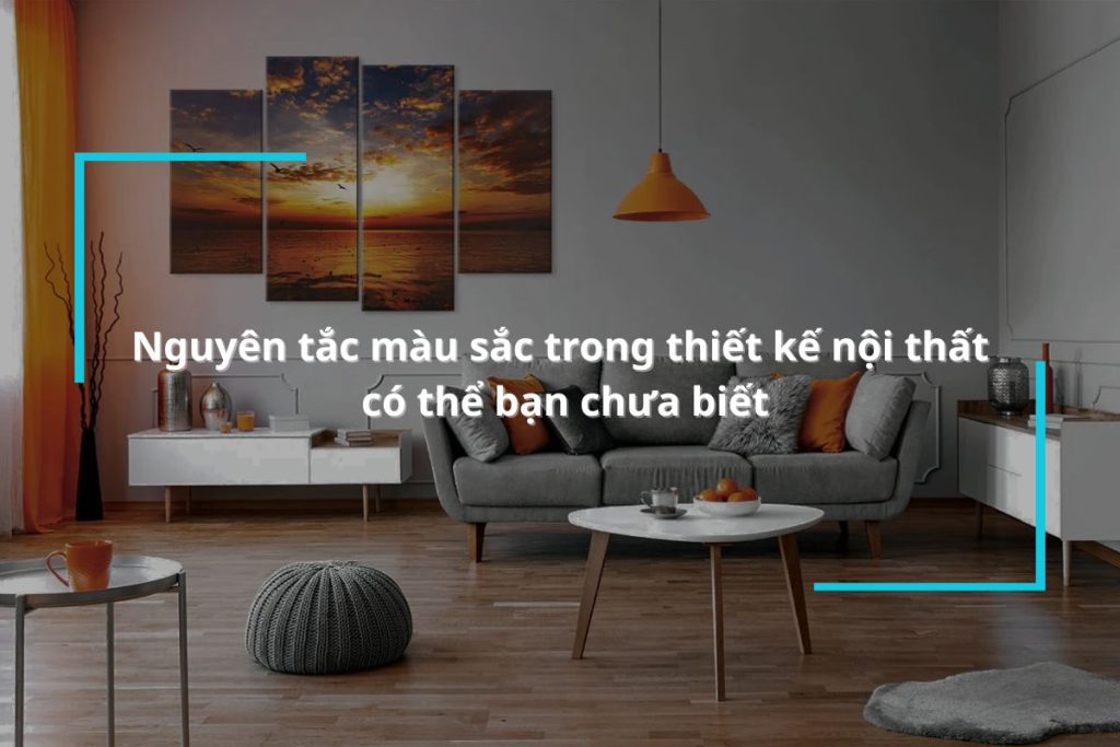 Nguyên tắc màu sắc trong thiết kế nội thất có thể bạn chưa biết