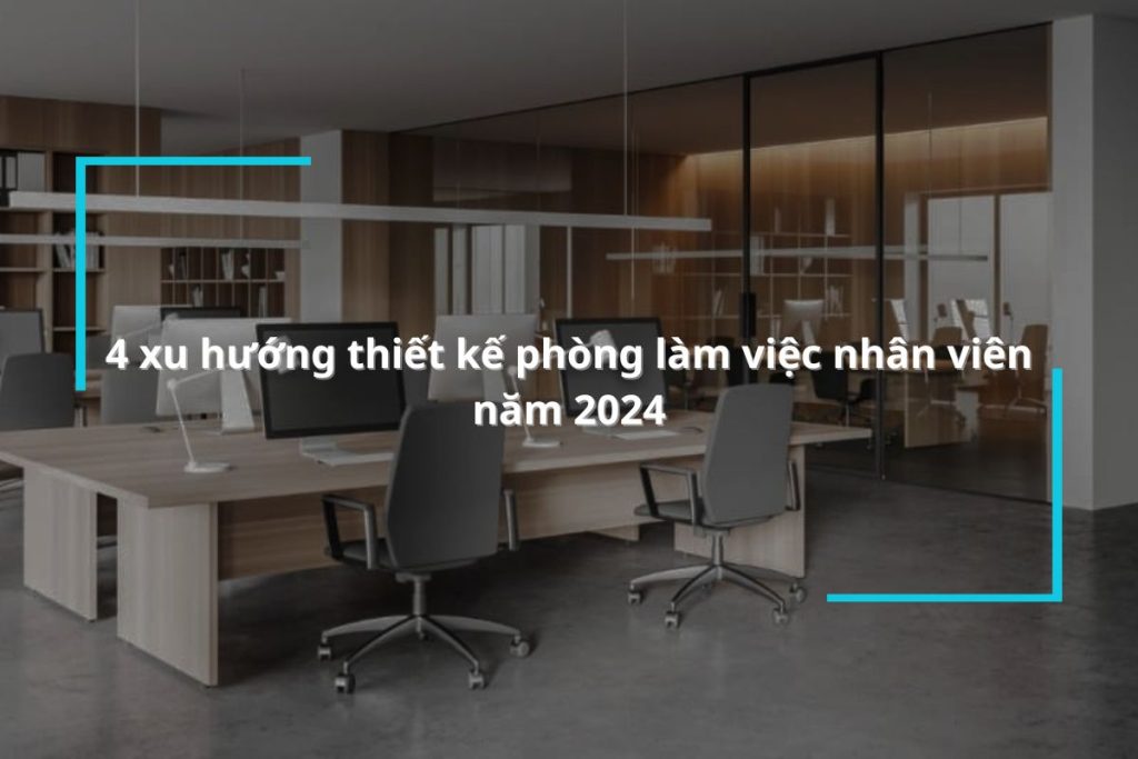 4 xu hướng thiết kế phòng làm việc nhân viên mới nhất