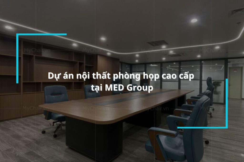 Dự án nội thất phòng họp cao cấp MED Group