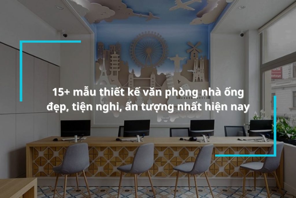 15+ mẫu thiết kế văn phòng nhà ống đẹp, tiện nghi, ấn tượng nhất hiện nay