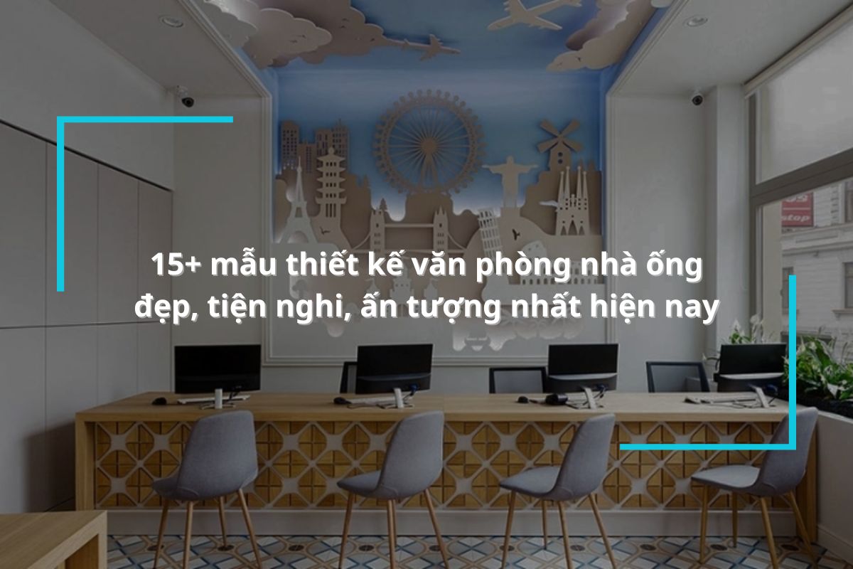 15+ mẫu thiết kế văn phòng nhà ống đẹp, tiện nghi, ấn tượng nhất hiện nay