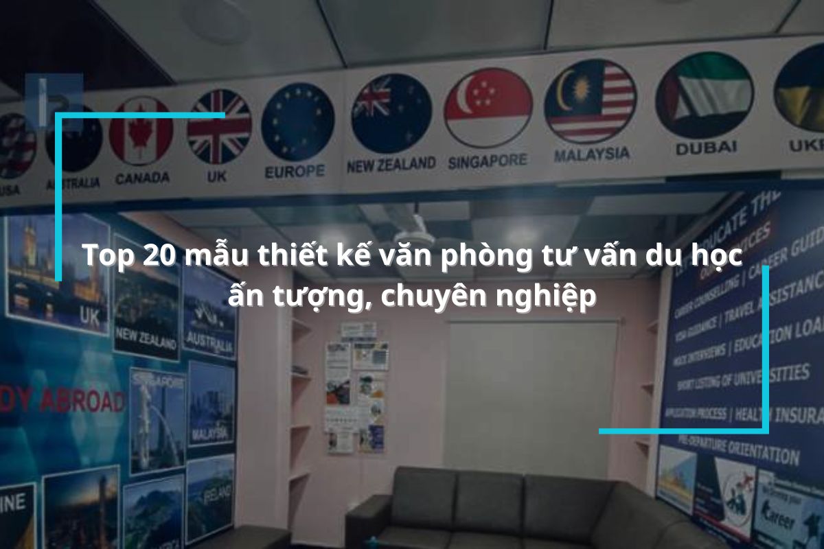 Tổng hợp 20 mẫu thiết kế văn phòng tư vấn du học đẹp, ấn tượng nhất