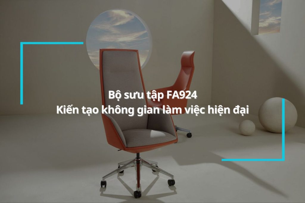 Bộ sưu tập FA924 - Kiến tạo không gian làm việc hiện đại